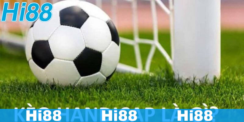 Kèo Handicap - Game vui chơi thưởng lớn tại website Hi88 1 Giải thích khái niệm kèo Handicap